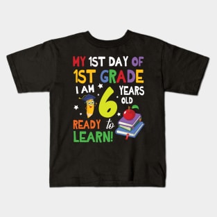 My First Day Of 1st Grade I Am 6 Years Old Ready To Learn Kids T-Shirt